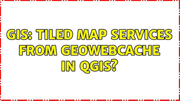GIS: Tiled Map Services from Geowebcache in QGIS?