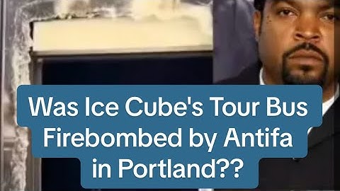 Did Portland Antifa Firebomb Ice Cube
