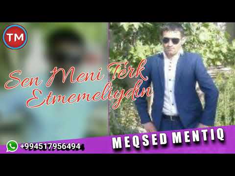 Meqsed Mentiq - Sen Meni Terk Etmemeliydin