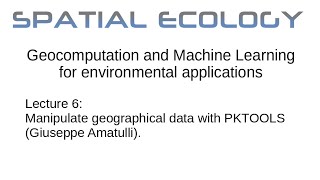 Lecture 6: Manipulate geographical data with PKTOOLS (Giuseppe Amatulli).
