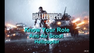 Know Your Role - Battlefield 4 - Anti Air Scout Heli