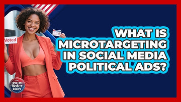 What Is Microtargeting In Social Media Political Ads? - First Time Voter Expert