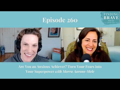 260: Are You an Anxious Achiever? Turn Your Fears into Your Superpower with Morra Aarons-Mele
