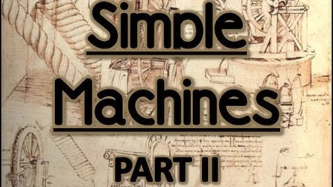 Simple Machines (Part 2)