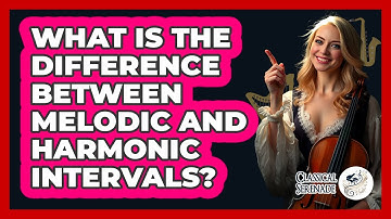 What Is The Difference Between Melodic And Harmonic Intervals? - Classical Serenade