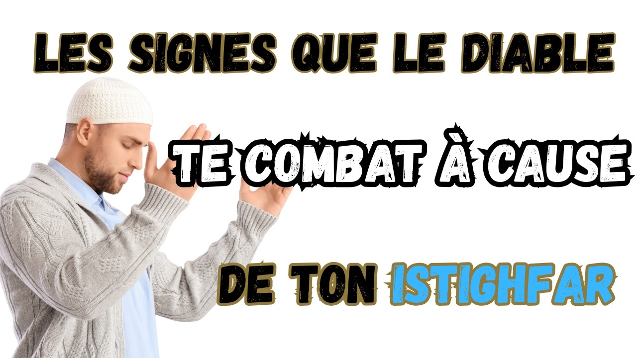 📿 Plus tu fais l'istighfar, plus Satan t'attaque ⚔️ Ces signes prouvent que tu es sur le bon chemin