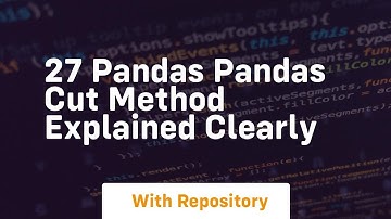 27 pandas pandas cut method explained clearly