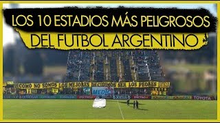 Los 10 ESTADIOS mas PELIGROSOS del FÚTBOL ARGENTINO