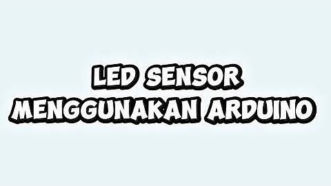 Cara Membuat LED Sensor Menggunakan Arduino Uno | Tugas Informatika Kelompok 3 kelas XII.3