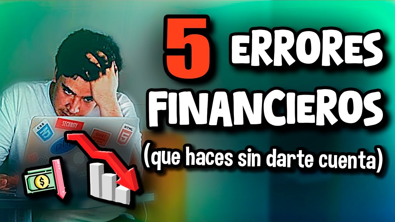 5 Errores Financieros Que Haces Sin Darte Cuenta 💲〽️ - YouTube