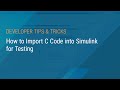 How to Import C Code into Simulink for Testing