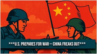 U.S. Prepares for War — China Freaks Out