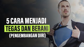 5 Cara Menjadi Orang yang Tegas dan Berani