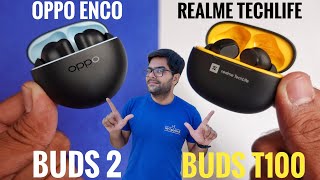 OPPO Enco Buds 2 VS realme Techlife Buds T100 True Wireless Earbuds ⚡⚡ Detailed Comparison ⚡⚡