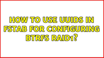 How to use UUIDs in fstab for configuring btrfs RAID1?