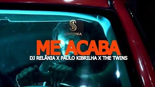 Me Acaba - Dj Relânia & Paulo Kibrilha & The Twins (Oficial)
