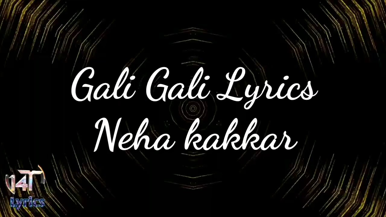 Gali Gali full song lyrics by Neha kakkar