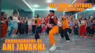 FLO-RIDA &amp; PITBULL | BOOM,SHAKE,DROP | CHOREOGRAPHY BY ANI JAVAKHI