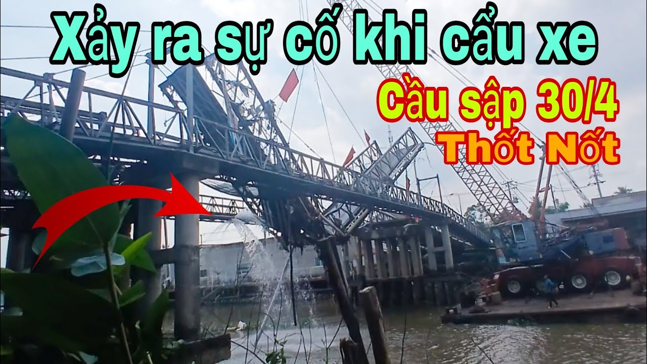 Bất ngờ sự cố cẩu xe sập cầu 30/4 Thốt Nốt Cần Thơ 