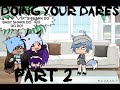 Doing your Dares PART 2 |Gacha Life|