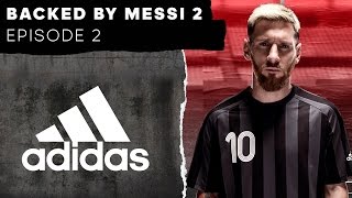 Backed By Messi 2: Episode 2 -- adidas Football