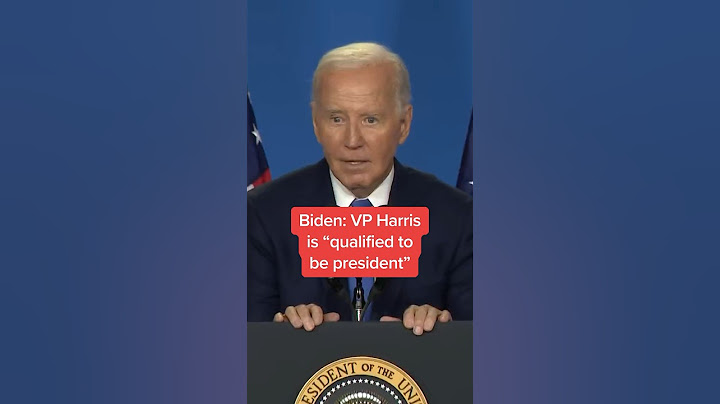 Biden: VP Harris is 'qualified to be president'