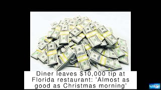 Diner leaves $10,000 tip at Florida restaurant: 'Almost as good as Christmas morning'