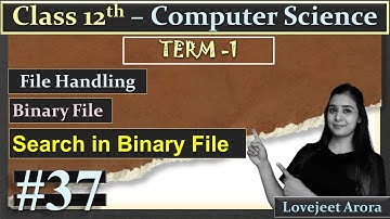 TERM 1-Complete 12th Computer Science | File Handling - Binary File | Search in Binary File| Part 33