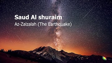 Saud Al shuraim   Surah Az Zalzalah The Earthquake سعود الشريم  سورة  الزلزلة