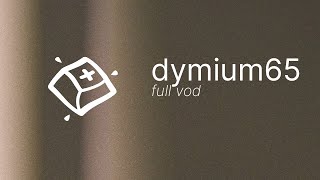 Dymium65 build — Full VOD