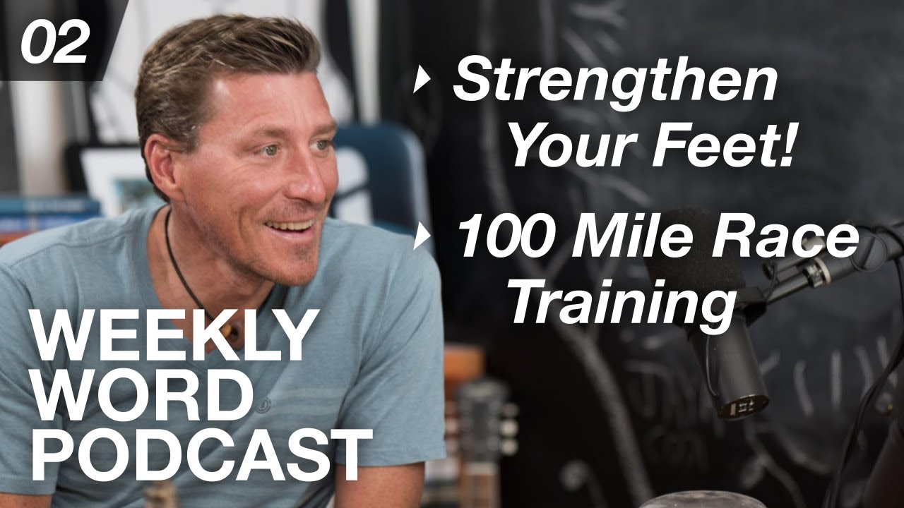 E02: Strengthen Your Feet, Wasatch 100 Training || Weekly Word Podcast with Chris Hauth