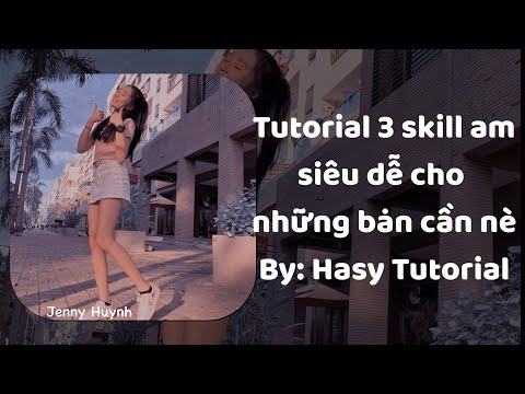 [Tutorial Skill Am] Tut 3 skill am siêu dễ cho những bạn cần nè | Hasy Tutorial #1