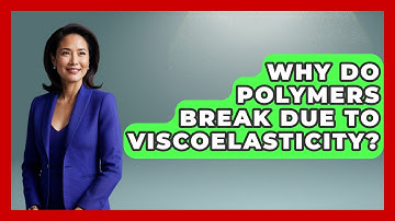 Why Do Polymers Break Due To Viscoelasticity? - How Things Break