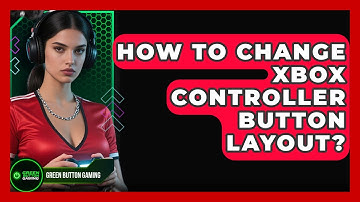How To Change Xbox Controller Button Layout? - Green Button Gaming