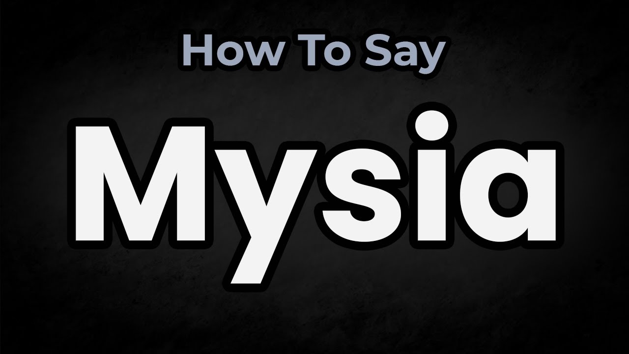How To Pronounce Mysia? (CORRECTLY) Meaning & Pronunciation