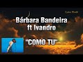 Brbara bandeira  como tu feat ivandro letra lyrics