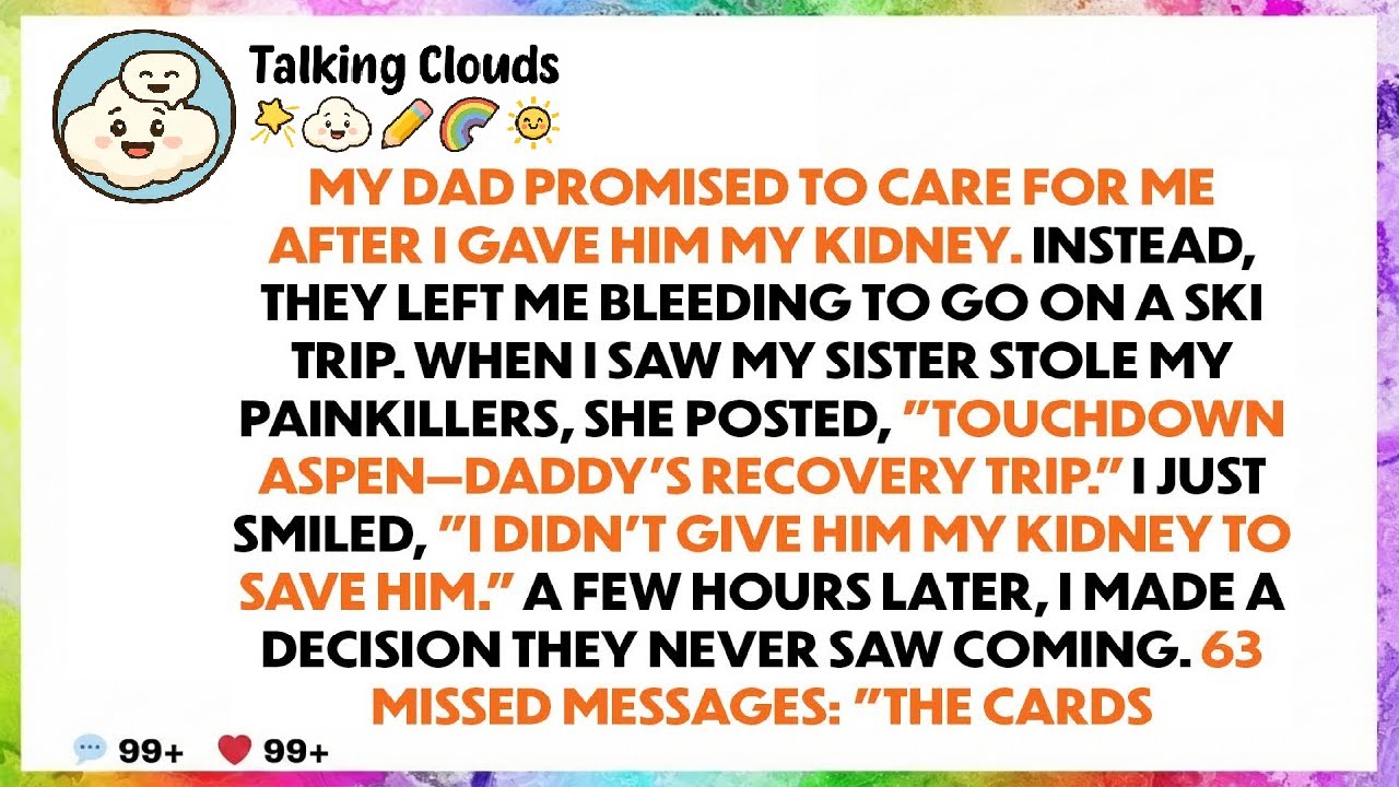 My Family Left Me For A Ski Trip After I Gave My Dad My Kidney — So I Made A Decision