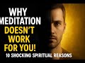 10 Spiritual Facts: Why Meditation Fails to Heal Most People | Hidden Truths Revealed