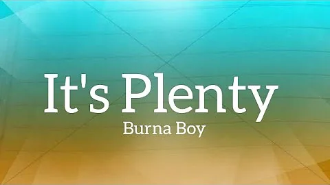 It's Plenty (Lyrics) - Burna Boy