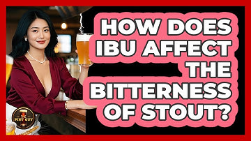 How Does IBU Affect The Bitterness Of Stout? - The Pint Guy