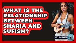 What Is The Relationship Between Sharia And Sufism? - Holy Harmonies