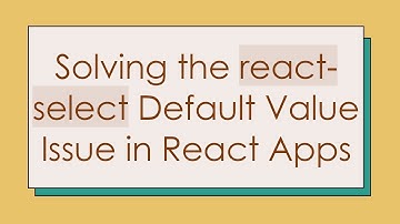 Solving the react-select Default Value Issue in React Apps