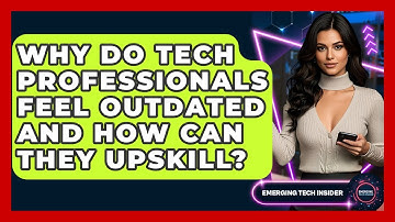Why Do Tech Professionals Feel Outdated And How Can They Upskill? - Emerging Tech Insider