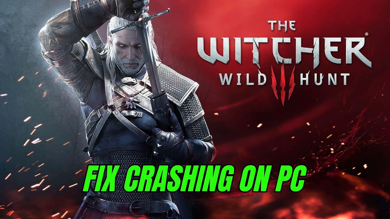 How To Fix The Witcher 3: Wild Hunt Crashing/Crashing at Startup Error On PC