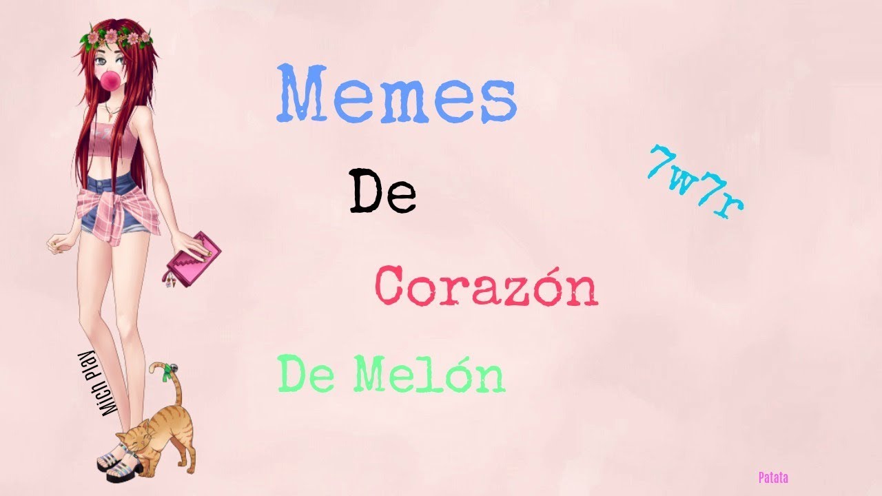 Memes cdm, parodias cdm, cdm, corazon de melon memes, fan fics de cdm, cdm ...