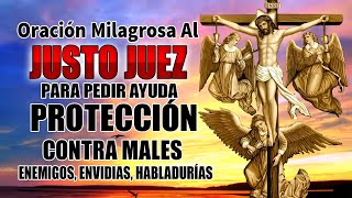 ORACIÓN MILAGROSA AL JUSTO JUEZ, PARA PEDIR AYUDA, PROTECCIÓN CONTRA MALES, ENEMIGOS, HABLADURÍAS