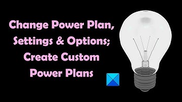 Change Power Plan and Create Custom Power Plans Windows 11/10