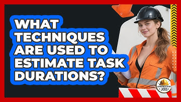 What Techniques Are Used To Estimate Task Durations?