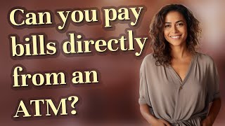 Can you pay bills directly from an ATM?