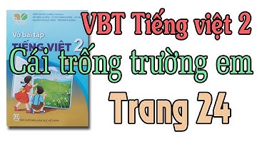 Vở bài tập tiếng việt lớp 2 |Kết nối tri thức với cuộc sống |bài 11 trang 24 Cái trống trường em